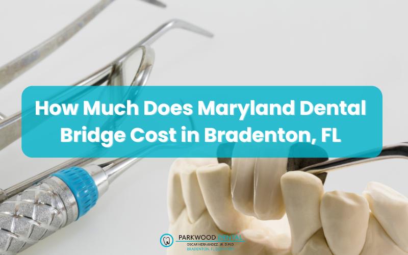 How Much Does Maryland Dental Bridge Cost in Bradenton, FL